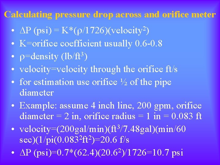 Calculating pressure drop across and orifice meter P (psi) = K*( /1726)(velocity 2) K=orifice