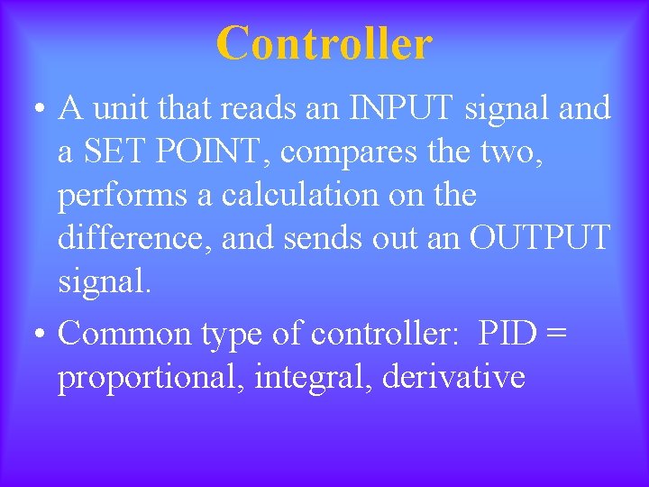 Controller • A unit that reads an INPUT signal and a SET POINT, compares