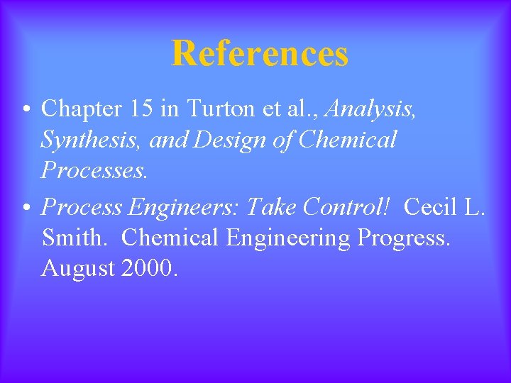 References • Chapter 15 in Turton et al. , Analysis, Synthesis, and Design of