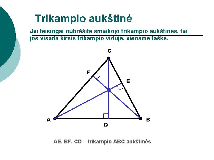 Trikampio aukštinė Jei teisingai nubrėšite smailiojo trikampio aukštines, tai jos visada kirsis trikampio viduje,
