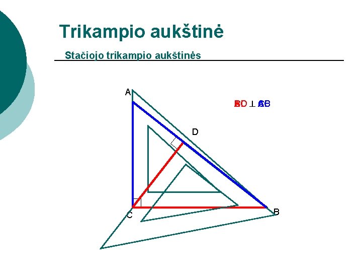 Trikampio aukštinė Stačiojo trikampio aukštinės A BC CD AC CB AB D C B