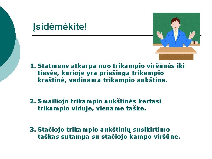 Įsidėmėkite! 1. Statmens atkarpa nuo trikampio viršūnės iki tiesės, kurioje yra priešinga trikampio kraštinė,