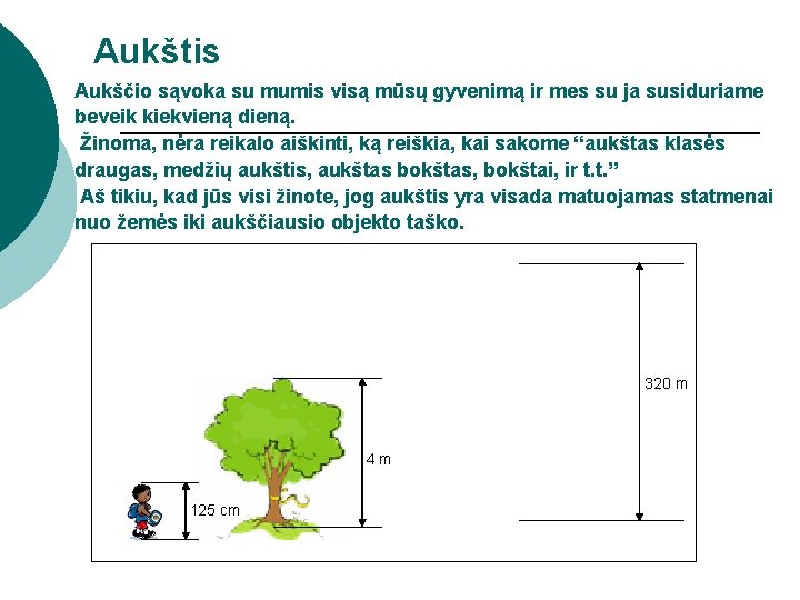 Aukštis Aukščio sąvoka su mumis visą mūsų gyvenimą ir mes su ja susiduriame beveik