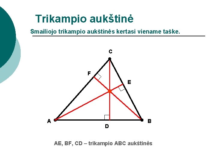 Trikampio aukštinė Smailiojo trikampio aukštinės kertasi viename taške. C F E A D B