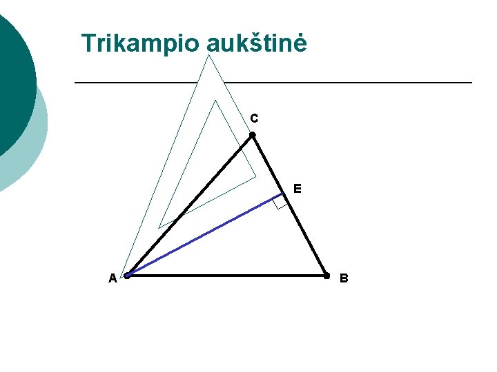 Trikampio aukštinė C E A B 