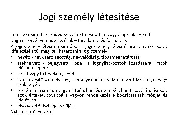 Jogi személy létesítése Létesítő okirat (szerződésben, alapító okiratban vagy alapszabályban) Kógens törvényi rendelkezések –