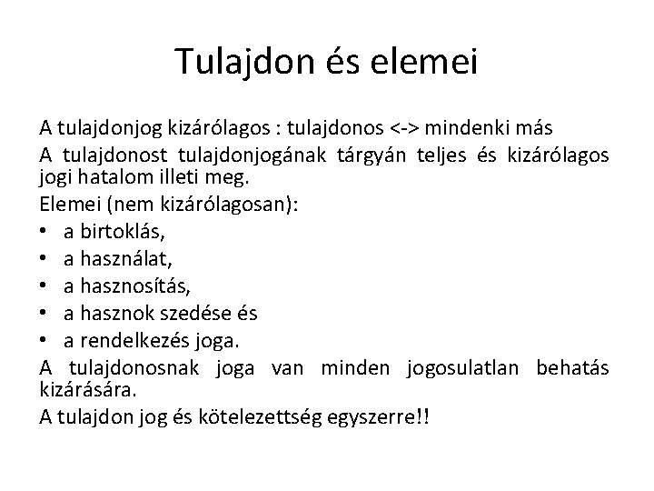 Tulajdon és elemei A tulajdonjog kizárólagos : tulajdonos <-> mindenki más A tulajdonost tulajdonjogának Tulajdon és elemei A tulajdonjog kizárólagos : tulajdonos <-> mindenki más A tulajdonost tulajdonjogának