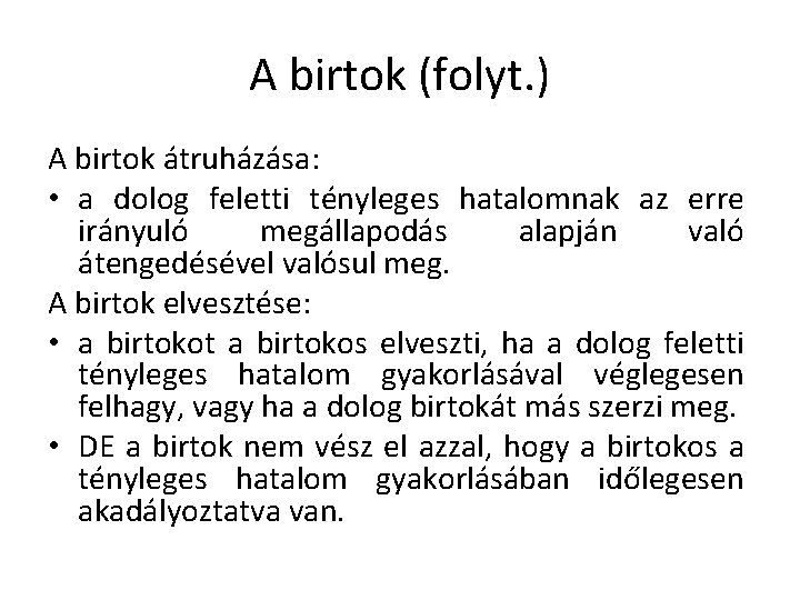 A birtok (folyt. ) A birtok átruházása: • a dolog feletti tényleges hatalomnak az