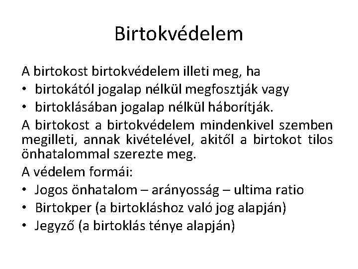 Birtokvédelem A birtokost birtokvédelem illeti meg, ha • birtokától jogalap nélkül megfosztják vagy •