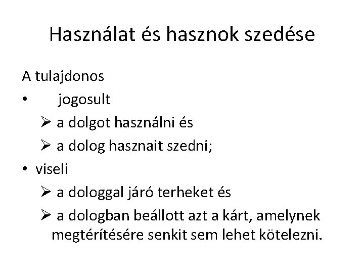 Használat és hasznok szedése A tulajdonos • jogosult Ø a dolgot használni és Ø