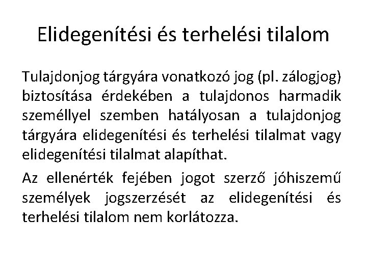 Elidegenítési és terhelési tilalom Tulajdonjog tárgyára vonatkozó jog (pl. zálogjog) biztosítása érdekében a tulajdonos Elidegenítési és terhelési tilalom Tulajdonjog tárgyára vonatkozó jog (pl. zálogjog) biztosítása érdekében a tulajdonos
