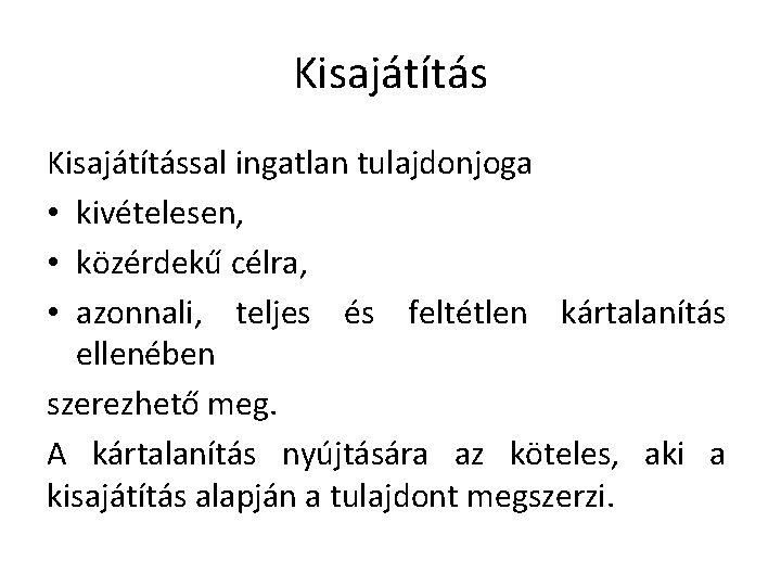 Kisajátítással ingatlan tulajdonjoga • kivételesen, • közérdekű célra, • azonnali, teljes és feltétlen kártalanítás