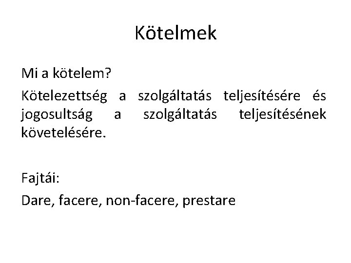 Kötelmek Mi a kötelem? Kötelezettség a szolgáltatás teljesítésére és jogosultság a szolgáltatás teljesítésének követelésére. Kötelmek Mi a kötelem? Kötelezettség a szolgáltatás teljesítésére és jogosultság a szolgáltatás teljesítésének követelésére.