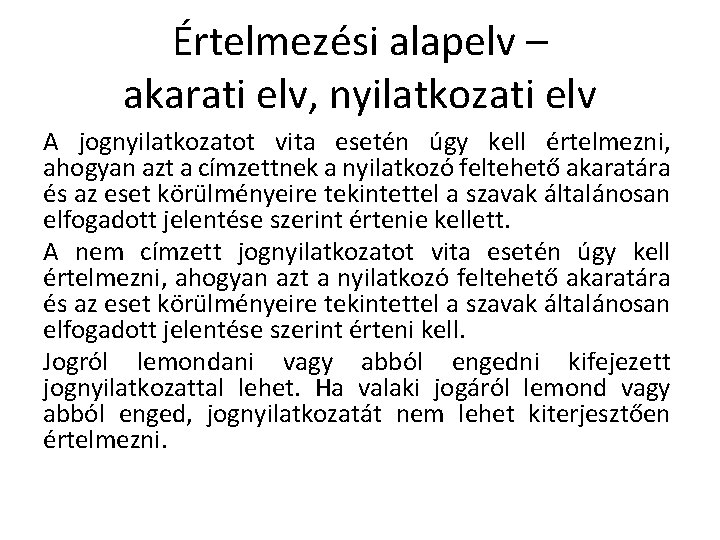 Értelmezési alapelv – akarati elv, nyilatkozati elv A jognyilatkozatot vita esetén úgy kell értelmezni,