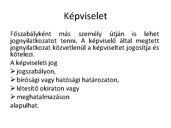 Képviselet Főszabályként más személy útján is lehet jognyilatkozatot tenni. A képviselő által megtett jognyilatkozat