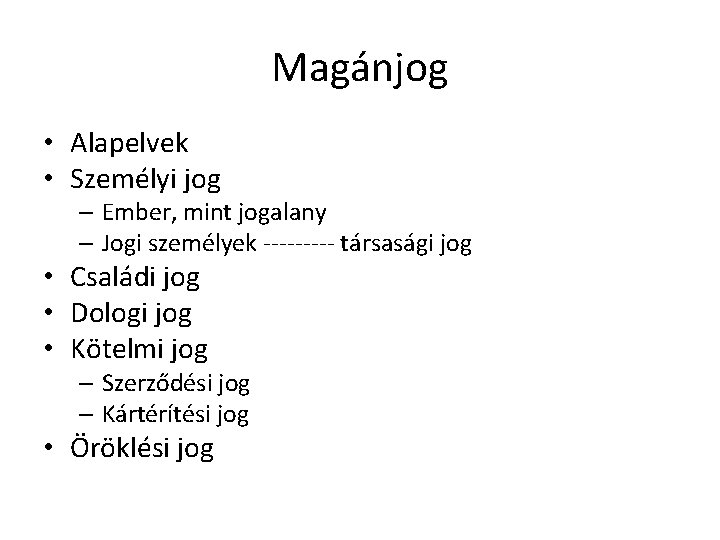 Magánjog • Alapelvek • Személyi jog – Ember, mint jogalany – Jogi személyek ----- Magánjog • Alapelvek • Személyi jog – Ember, mint jogalany – Jogi személyek -----