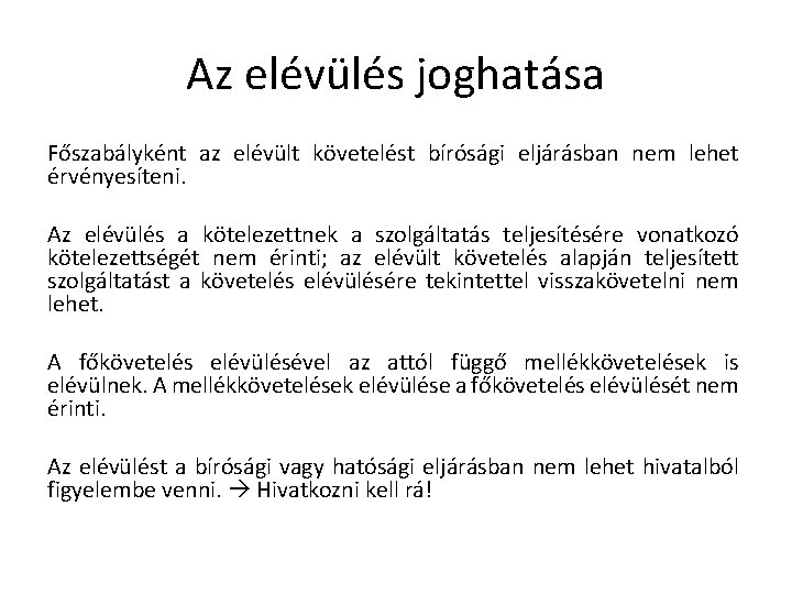 Az elévülés joghatása Főszabályként az elévült követelést bírósági eljárásban nem lehet érvényesíteni. Az elévülés Az elévülés joghatása Főszabályként az elévült követelést bírósági eljárásban nem lehet érvényesíteni. Az elévülés