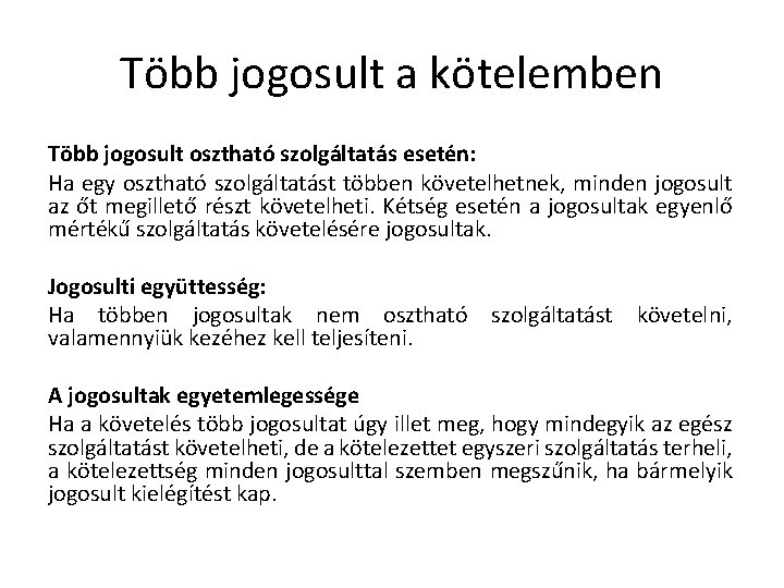 Több jogosult a kötelemben Több jogosult osztható szolgáltatás esetén: Ha egy osztható szolgáltatást többen Több jogosult a kötelemben Több jogosult osztható szolgáltatás esetén: Ha egy osztható szolgáltatást többen