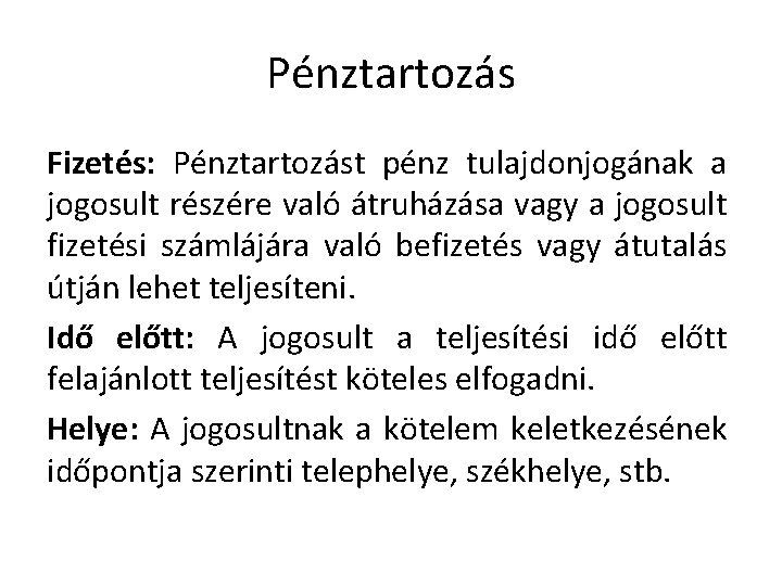Pénztartozás Fizetés: Pénztartozást pénz tulajdonjogának a jogosult részére való átruházása vagy a jogosult fizetési Pénztartozás Fizetés: Pénztartozást pénz tulajdonjogának a jogosult részére való átruházása vagy a jogosult fizetési