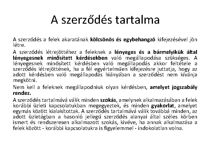 A szerződés tartalma A szerződés a felek akaratának kölcsönös és egybehangzó kifejezésével jön létre. A szerződés tartalma A szerződés a felek akaratának kölcsönös és egybehangzó kifejezésével jön létre.