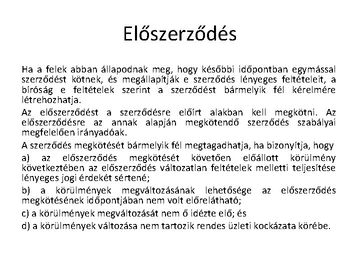 Előszerződés Ha a felek abban állapodnak meg, hogy későbbi időpontban egymással szerződést kötnek, és Előszerződés Ha a felek abban állapodnak meg, hogy későbbi időpontban egymással szerződést kötnek, és