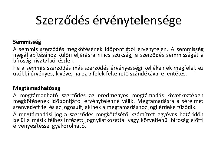 Szerződés érvénytelensége Semmisség A semmis szerződés megkötésének időpontjától érvénytelen. A semmisség megállapításához külön eljárásra Szerződés érvénytelensége Semmisség A semmis szerződés megkötésének időpontjától érvénytelen. A semmisség megállapításához külön eljárásra