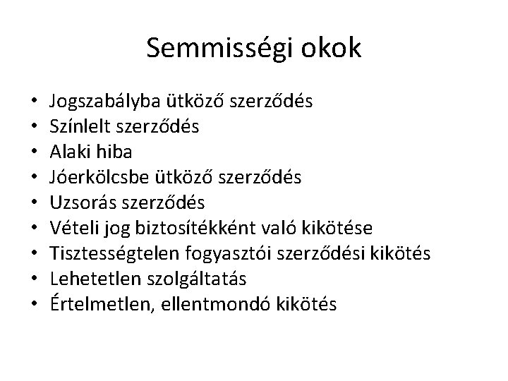 Semmisségi okok • • • Jogszabályba ütköző szerződés Színlelt szerződés Alaki hiba Jóerkölcsbe ütköző