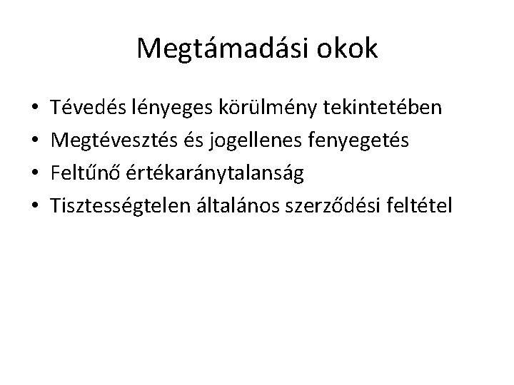 Megtámadási okok • • Tévedés lényeges körülmény tekintetében Megtévesztés és jogellenes fenyegetés Feltűnő értékaránytalanság Megtámadási okok • • Tévedés lényeges körülmény tekintetében Megtévesztés és jogellenes fenyegetés Feltűnő értékaránytalanság