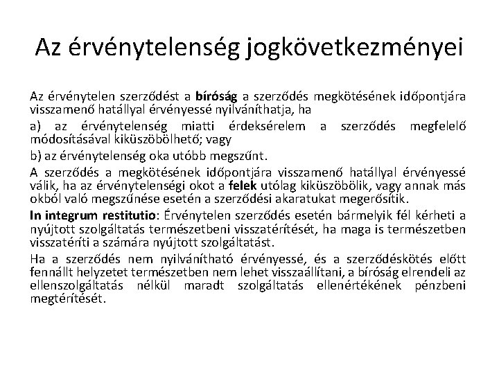 Az érvénytelenség jogkövetkezményei Az érvénytelen szerződést a bíróság a szerződés megkötésének időpontjára visszamenő hatállyal Az érvénytelenség jogkövetkezményei Az érvénytelen szerződést a bíróság a szerződés megkötésének időpontjára visszamenő hatállyal
