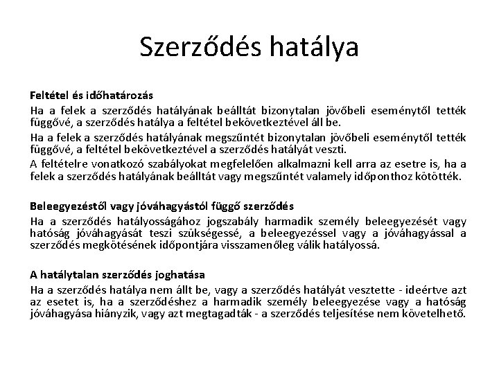 Szerződés hatálya Feltétel és időhatározás Ha a felek a szerződés hatályának beálltát bizonytalan jövőbeli