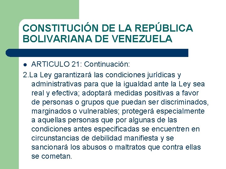 CONSTITUCIÓN DE LA REPÚBLICA BOLIVARIANA DE VENEZUELA ARTICULO 21: Continuación: 2. La Ley garantizará