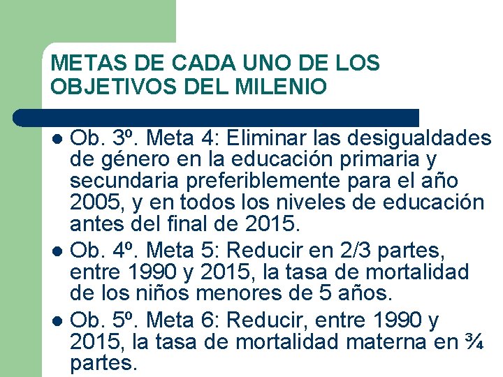 METAS DE CADA UNO DE LOS OBJETIVOS DEL MILENIO Ob. 3º. Meta 4: Eliminar