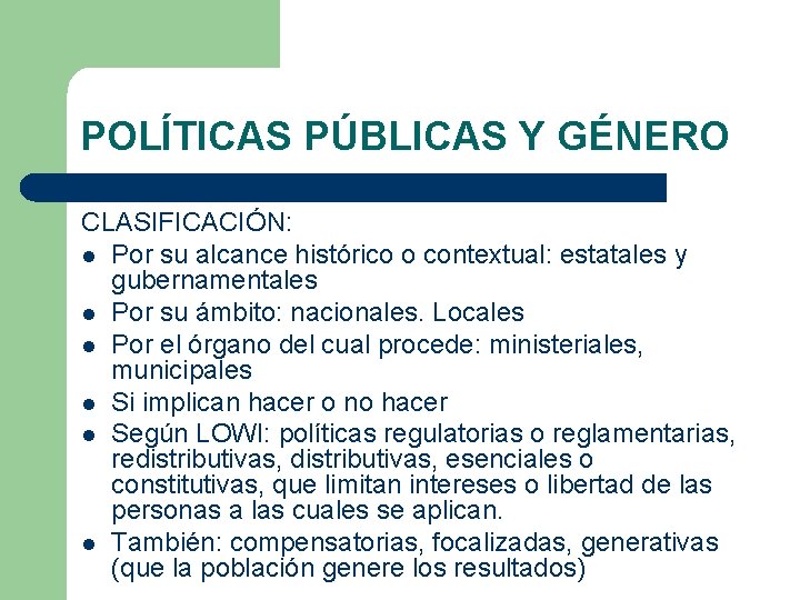 POLÍTICAS PÚBLICAS Y GÉNERO CLASIFICACIÓN: l Por su alcance histórico o contextual: estatales y