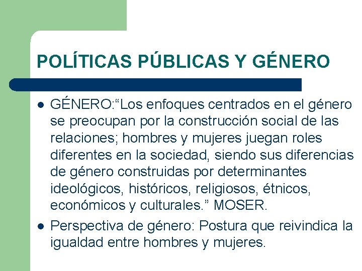 POLÍTICAS PÚBLICAS Y GÉNERO l l GÉNERO: “Los enfoques centrados en el género se