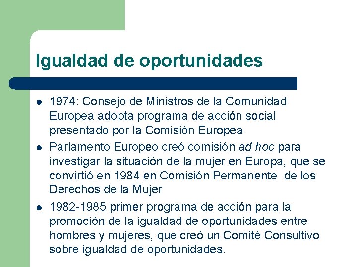 Igualdad de oportunidades l l l 1974: Consejo de Ministros de la Comunidad Europea