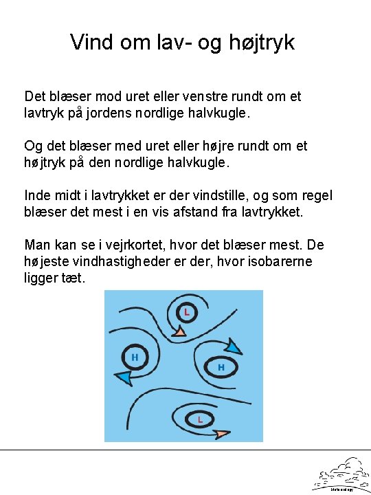 Vind om lav- og højtryk Det blæser mod uret eller venstre rundt om et