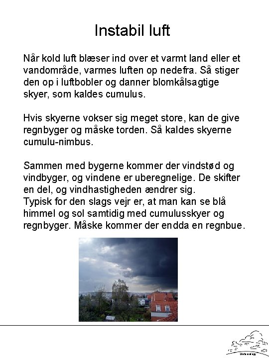 Instabil luft Når kold luft blæser ind over et varmt land eller et vandområde,