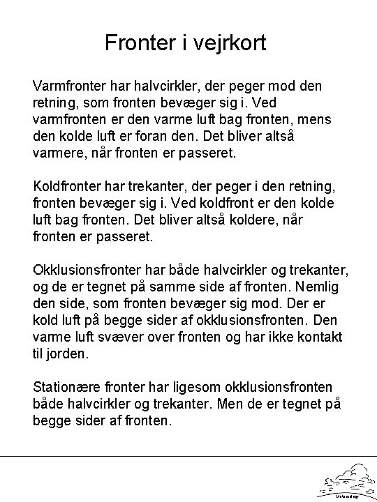 Fronter i vejrkort Varmfronter halvcirkler, der peger mod den retning, som fronten bevæger sig