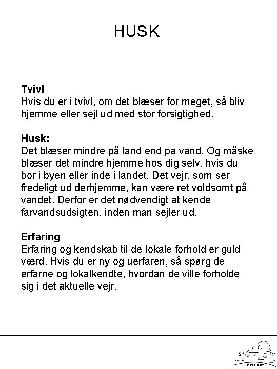 HUSK Tvivl Hvis du er i tvivl, om det blæser for meget, så bliv