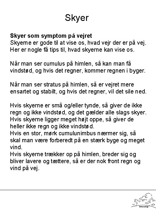 Skyer som symptom på vejret Skyerne er gode til at vise os, hvad vejr