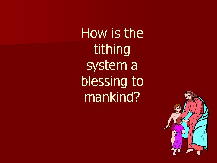 How is the tithing system a blessing to mankind? 