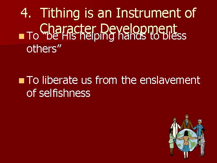 4. Tithing is an Instrument of Character Development n To “be His helping hands