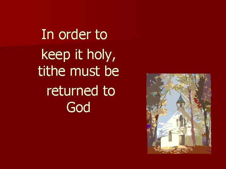 In order to keep it holy, tithe must be returned to God 