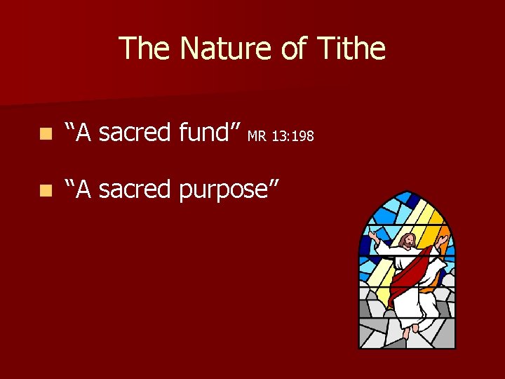 The Nature of Tithe n “A sacred fund” MR 13: 198 n “A sacred