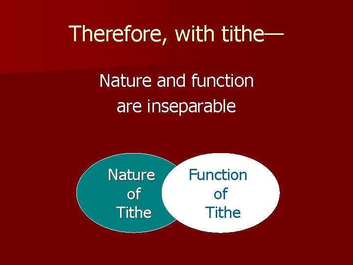 Therefore, with tithe— Nature and function are inseparable Nature of Tithe Function of Tithe