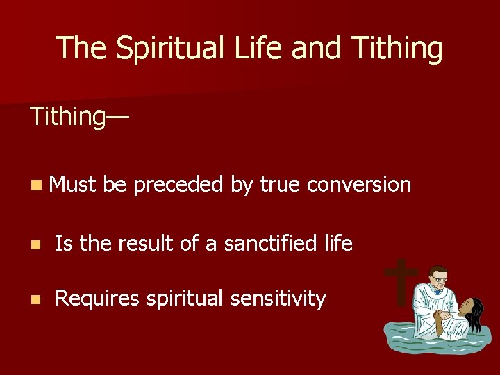 The Spiritual Life and Tithing— n Must be preceded by true conversion n Is