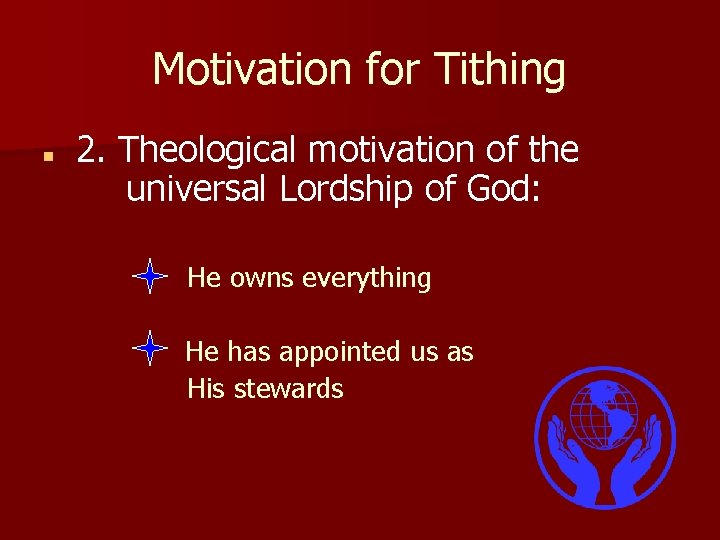 Motivation for Tithing n 2. Theological motivation of the universal Lordship of God: He