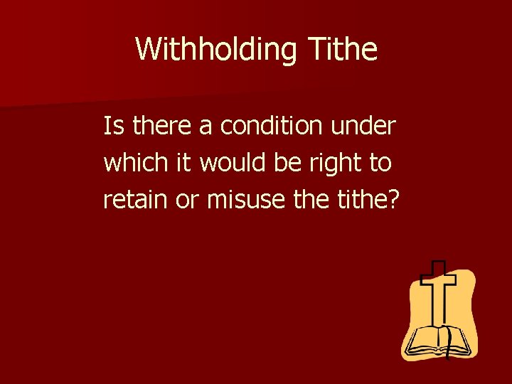 Withholding Tithe Is there a condition under which it would be right to retain