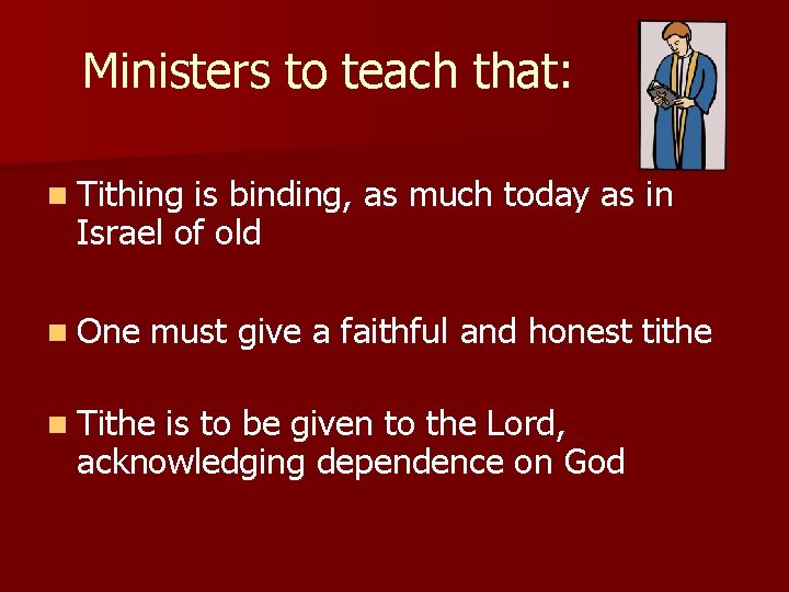 Ministers to teach that: n Tithing is binding, as much today as in Israel