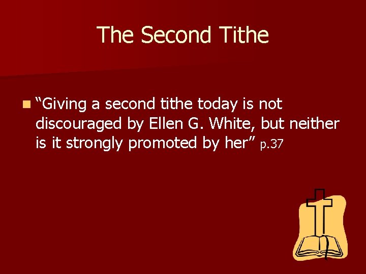 The Second Tithe n “Giving a second tithe today is not discouraged by Ellen